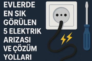 Evlerde En Sık Görülen 5 Elektrik Arızası ve Çözüm Yolları